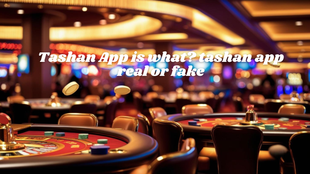 tashan app real or fake